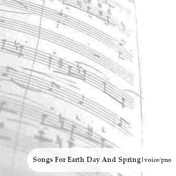 Songs For Earth Day And Spring for high voice and piano